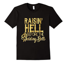 Bride Shirt Raisin Hell Before Wedding Bells Bridesmaid Gold