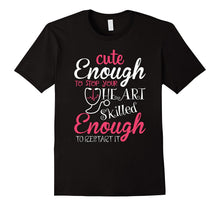 Cute Enough to Stop Your Heart Funny Tshirt for Nurse, Gift