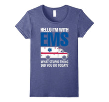 Hello I'm With EMS What Stupid Thing Did You Do Today Shirts