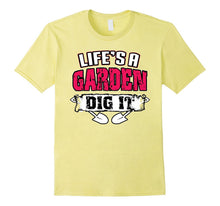 Life's a Garden Dig It Funny Plant Lover T-Shirt