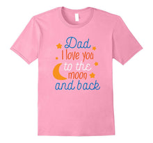Dad, I Love You to the Moon and Back Father's Day Shirt 2017