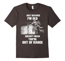 Just Because I'm Old Doesn't Mean You're Out of Range Tshirt