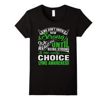 Being Strong Is Only Choice Lyme Disease Awareness T Shirt