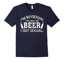 I'm Buysexual You Buy Me Beer I Get Sexual Funny Shirt