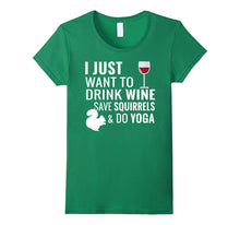 I Just Want to Drink Wine Save Squirrels and Do Yoga