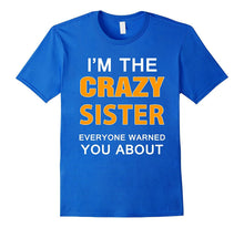 Funny Sister Shirt I'm the Crazy Sister Everyone Warned You