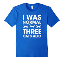 I Was Normal Three Cats Ago T-Shirt