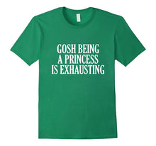 Gosh Being a Princess Is Exhausting T-Shirt