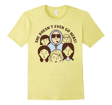 She Doesn't Even Go Here Shirt