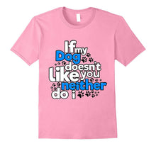 If My Dog Does Not Like You Neither Do I Funny T-Shirt