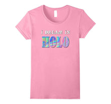 I Dream in HOLO T-Shirt Women Girls Kids Fashion Tee