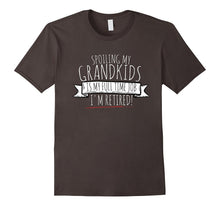 "Spoiling My Grandkids Is My Full Time Job - I'm Retired!" T