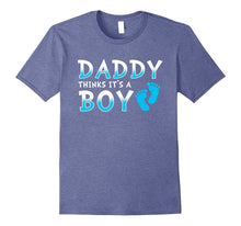 Daddy Thinks It's a Boy Shirt - Gender Reveal T-Shirt