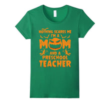 Nothing Scares Me I'm a Mom and a Preschool Teacher T-Shirt