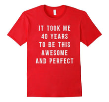 40th Birthday Gift Funny Joke Gag Shirt 40 Years Old Bday
