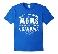 Only the Best Moms Get Promoted to Grandma T Shirt