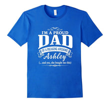 I'm a Proud Dad of a Freaking Awesome Ashley Father's Day