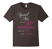 Spoil Me, It's My 50th Birthday and I'm Fierce and Fabulous