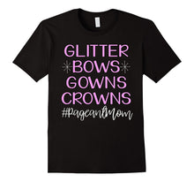 Glitter Bows Gowns Crowns Cute Pageant Mom Shirt