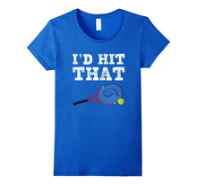 I'd Hit That Funny Tennis T-Shirt - Men Women