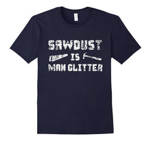 Sawdust Is Man Glitter Shirt 2, Funny Father's Day Gift Dad