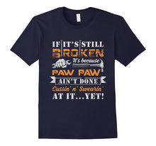If It's Still Broken It's Because Paw Paw Ain't Done T-Shirt