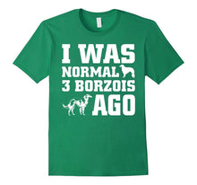 Borzoi Shirt I Was Normal 3 Borzois Ago