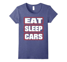 Eat Sleep Cars Men Woman Children T-Shirt