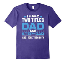 I Have Two Titles Dad and Step-Dad Father's Day T-Shirt Gift
