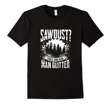 Sawdust Is Man Glitter Woodworking T-Shirt Great Gift Idea
