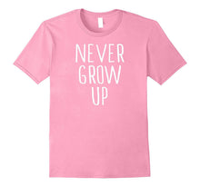 Funny Never Grow Up Shirt