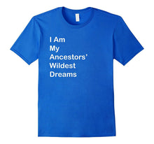 I Am My Ancestors Wildest Dreams T Shirt