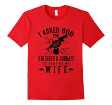 Mens I ASKED GOD FOR STRENGTH & COURAGE HE SENT ME MY WIFE Shirt