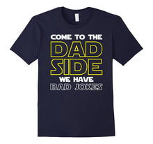 Come to the Dad Side We Have Bad Jokes Shirt Funny Father