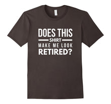 Does This Shirt Make Me Look Retired Funny Retirement Tee