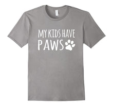 My Kids Have Paws T-Shirt Cat Dog Mom Dad Shirt Gifts