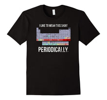 I WEAR THIS SHIRT PERIODICALLY Science Teacher Cool T-Shirt