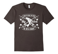 Had to Call in Sick My Arms in a Cast Fishing T-Shirt