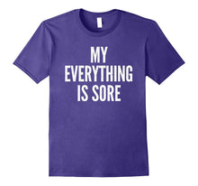MY EVERYTHING IS SORE Sarcastic Humor Gym Running T-Shirt