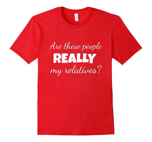 Are These People Really My Relatives T Shirt