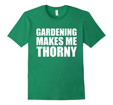 Gardening Makes Me Thorny T Shirt