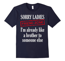 Sorry Ladies Im Already Like a Brother to Someone Else Shirt
