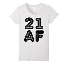 21 AF T-Shirt Funny 21st Birthday Gift Shirt