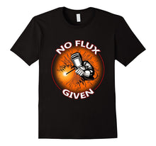 No Flux Given - Funny Welder Tee Shirt for Welding Dads