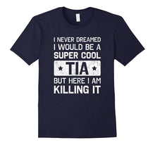 Super Cool Tia Killing It T-Shirt Funny Tia Shirt