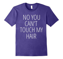 NO YOU CAN'T TOUCH MY HAIR Funny Best Top Joke Gag T-Shirt