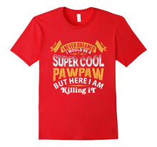 Mens I Never Dreamed I Would Be a Super Cool Pawpaw T-Shirt