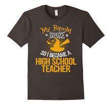My Broom Broke So I Became an High School Teacher T-Shirt