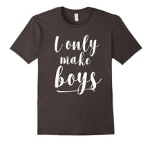 I Only Make Boys T-Shirt