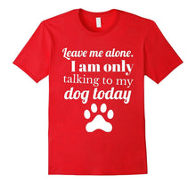 Dog Lover: Leave Me Alone. I Am Only Talking to My Dog Today